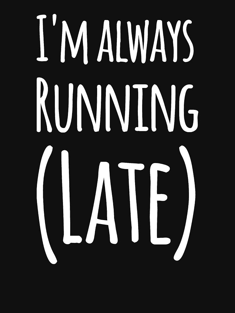 I'm always running (late) by alexmichel91 T-Shirts, Hoodie, Sweatshirt | BlankRebels.com (Image 3)