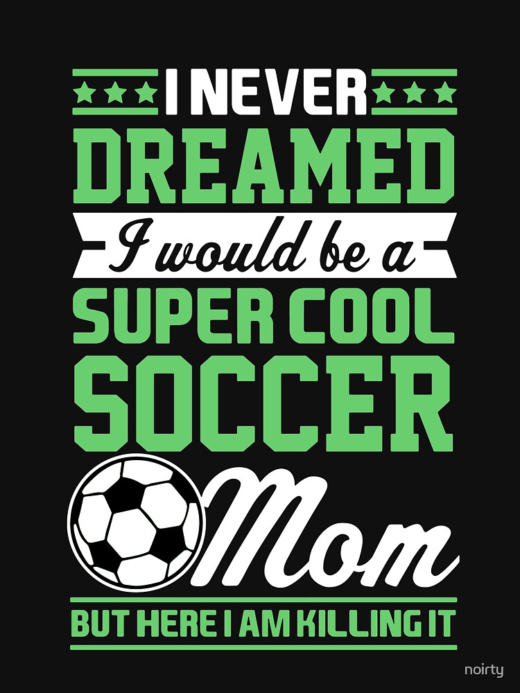Never Thought I'D Be Super Cool Soccer Mom by noirty