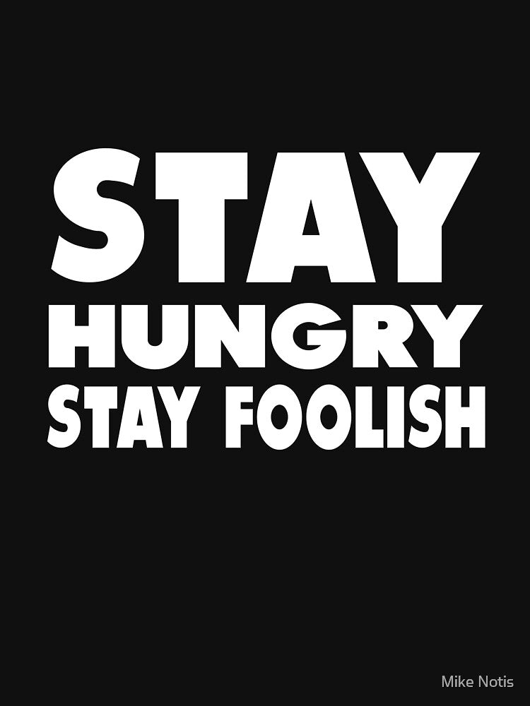 Stay Hungry Stay Foolish T-Shirts, Hoodie, Sweatshirt