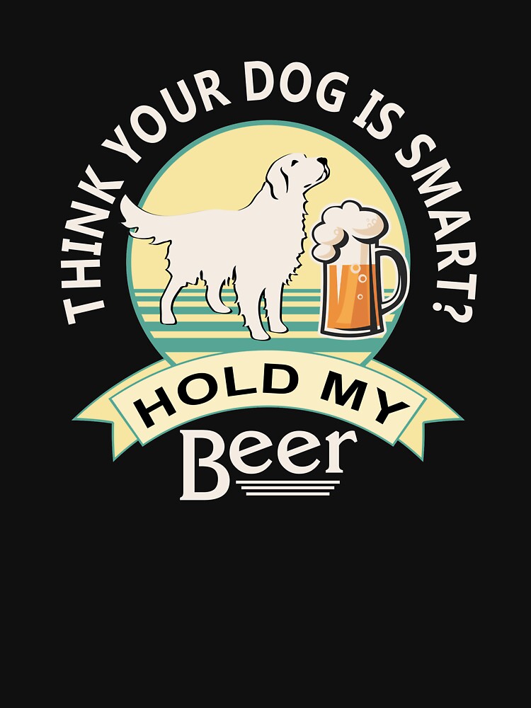 Think Your Dog is Smart? Hold My Beer | Golden Retriever | NickerStickers® on Redbubble by NickerStickers... (Image 3)