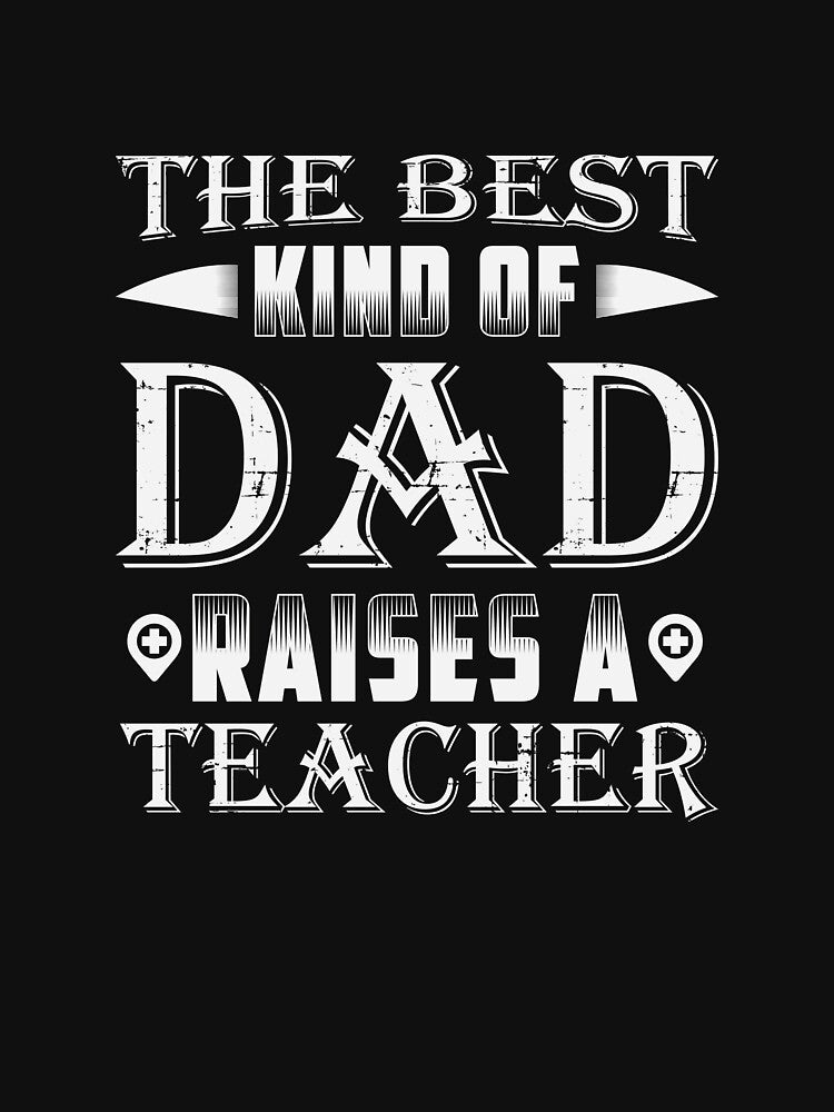The Best Kind Of Dad Raises A Teacher Shirt Fathers Day Gift by BUBLTEES