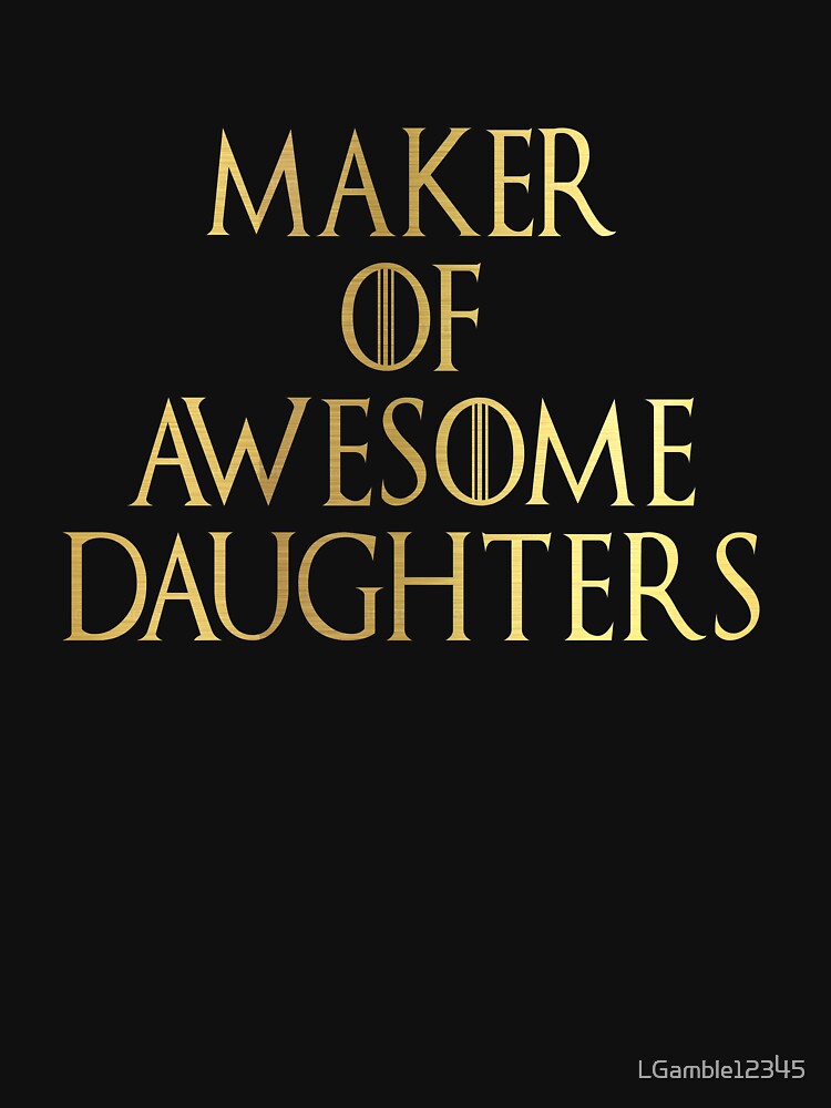 Top Fun Maker of Awesome daughters by LGamble12345 T-Shirts, Hoodie, Sweatshirt | BlankRebels.com (Image 3)
