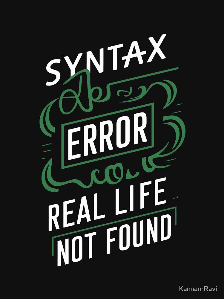 Syntax Error: Real Life Not Found funny coding by Kannan-Ravi T-Shirts, Hoodie, Sweatshirt | BlankRebels.com (Image 3)
