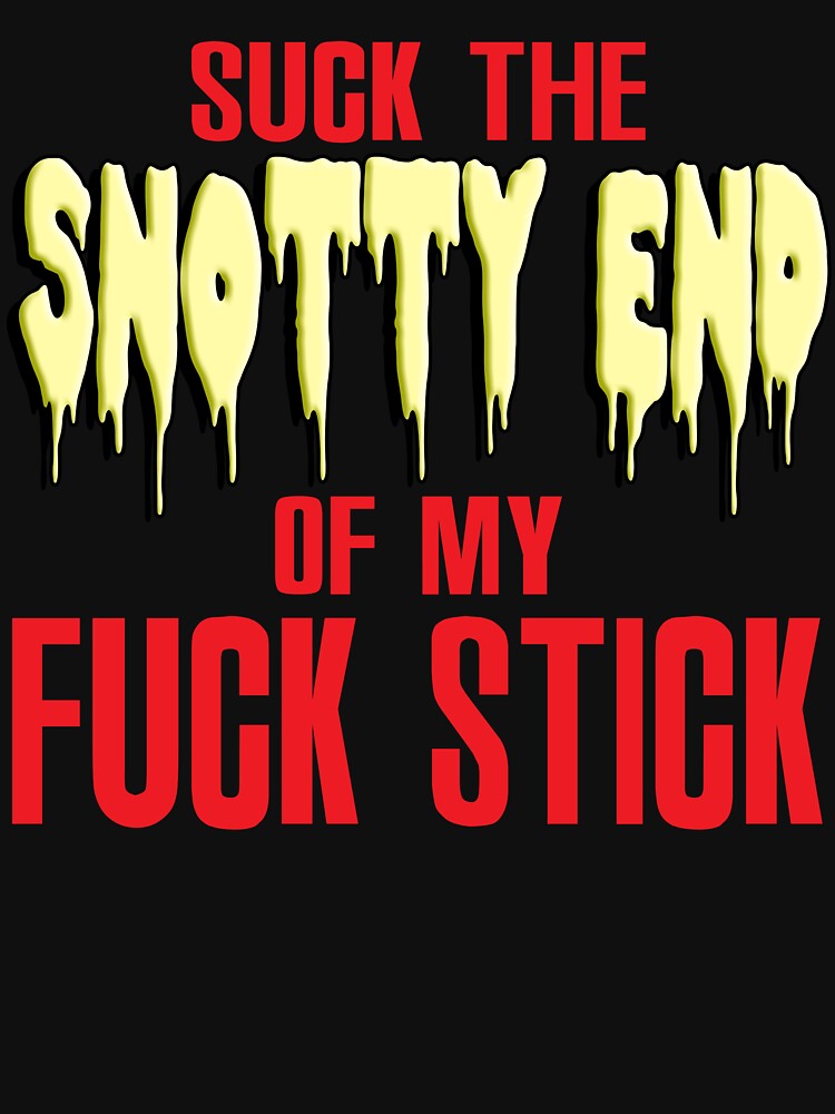 suck the snotty end by JustinThompson