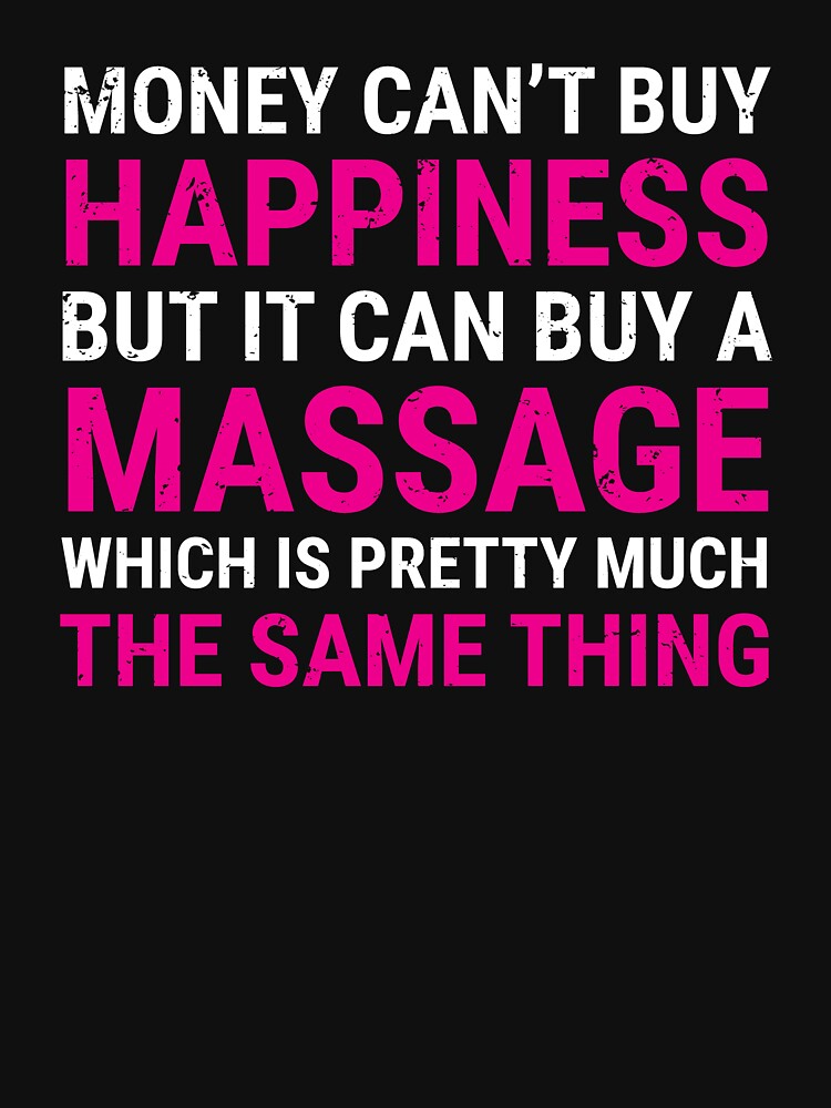 Money Can't Buy Happiness Massage Funny T-shirt by zcecmza Hoodie, Sweatshirt | BlankRebels.com (Image 3)