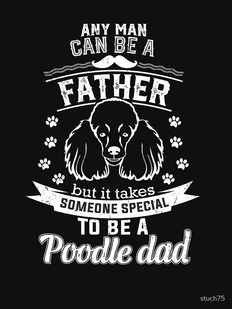 It Takes Someone Special To Be A Poodle Dad by stuch75 T-Shirts, Hoodie, Sweatshirt | BlankRebels.com (Image 3)