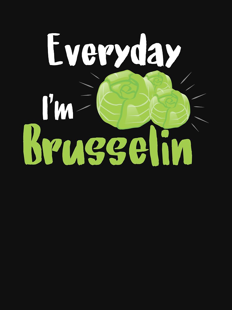 Everyday I'm Brusselin, Funny Brussels Sprout, Funny Vegetable by Designs4Less T-Shirts, Hoodie, Sweatshirt (Image 3)