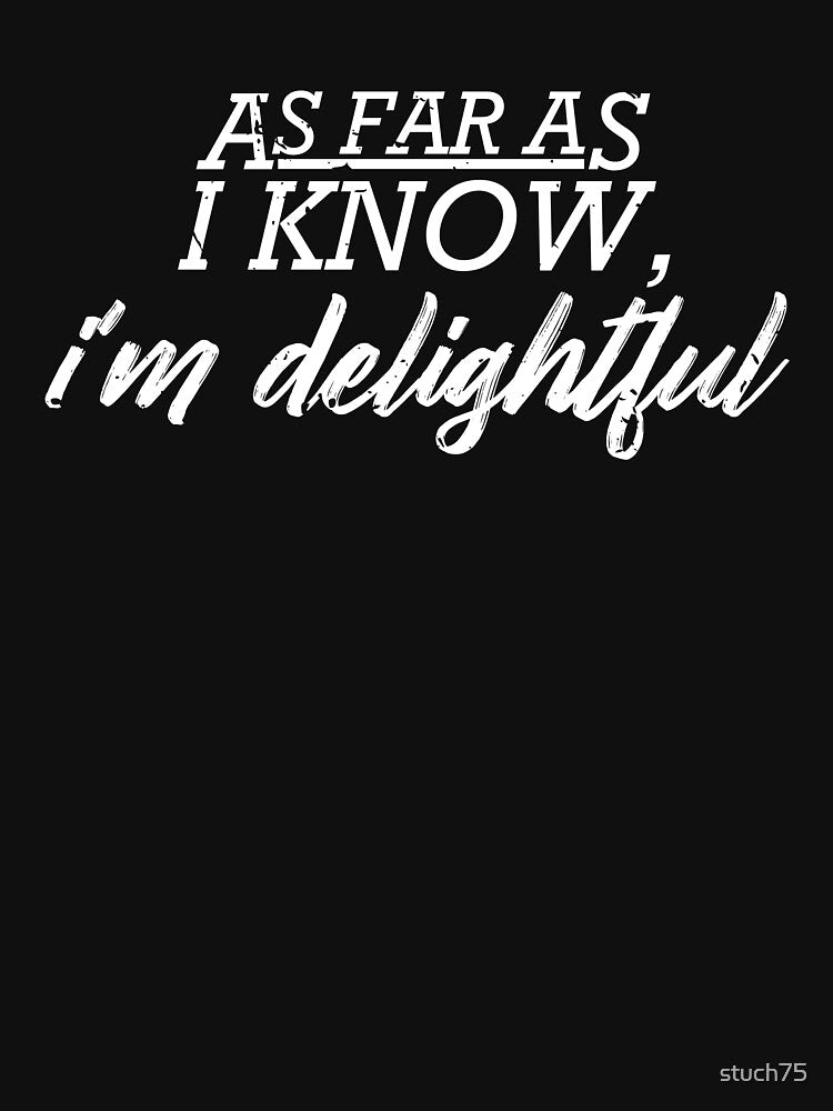 As Far As I Know I'm Delightful by stuch75 T-Shirts, Hoodie, Sweatshirt | BlankRebels.com (Image 3)