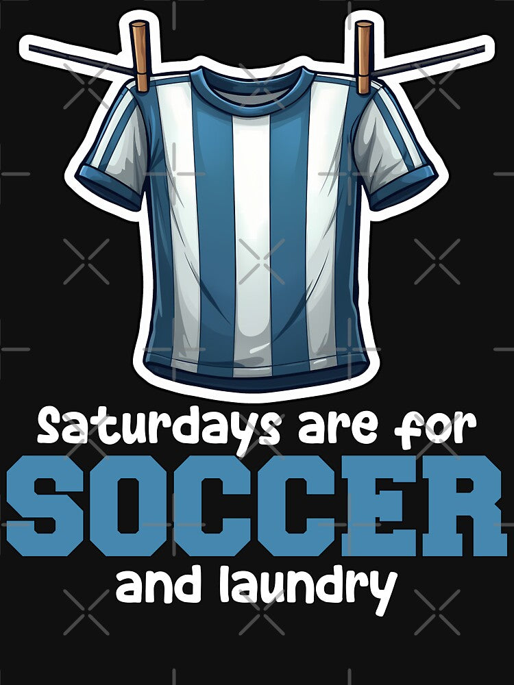 SATURDAYS ARE FOR SOCCER AND LAUNDRY - SOCCER GIFT by KEF Custom