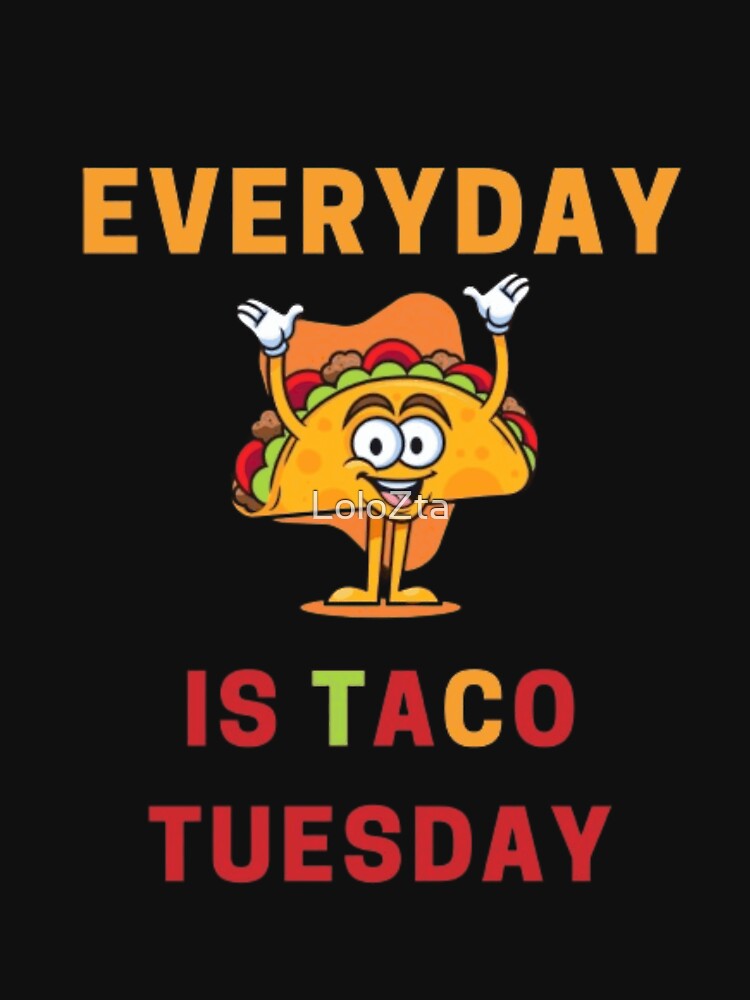 everyday taco tuesday Mexican Food by LoloZta T-Shirts, Hoodie, Sweatshirt | BlankRebels.com (Image 3)