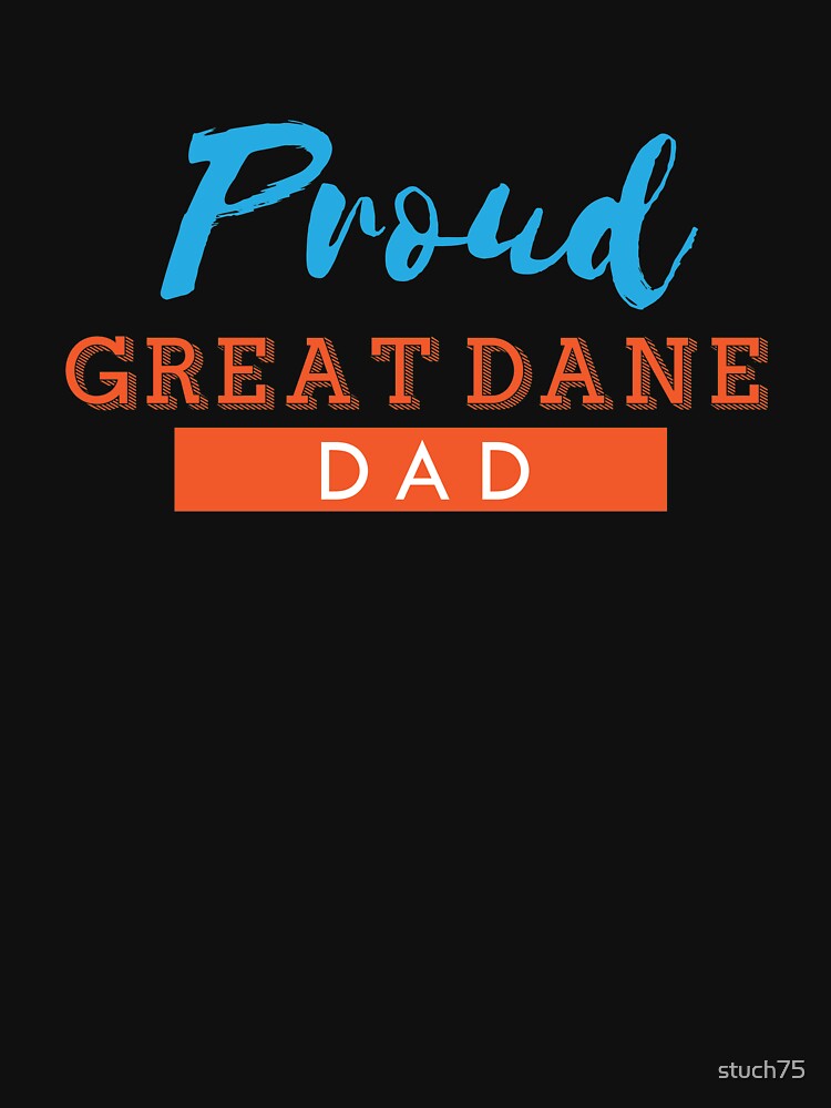 Proud Great Dane Dad by stuch75 T-Shirts, Hoodie, Sweatshirt | BlankRebels.com (Image 3)