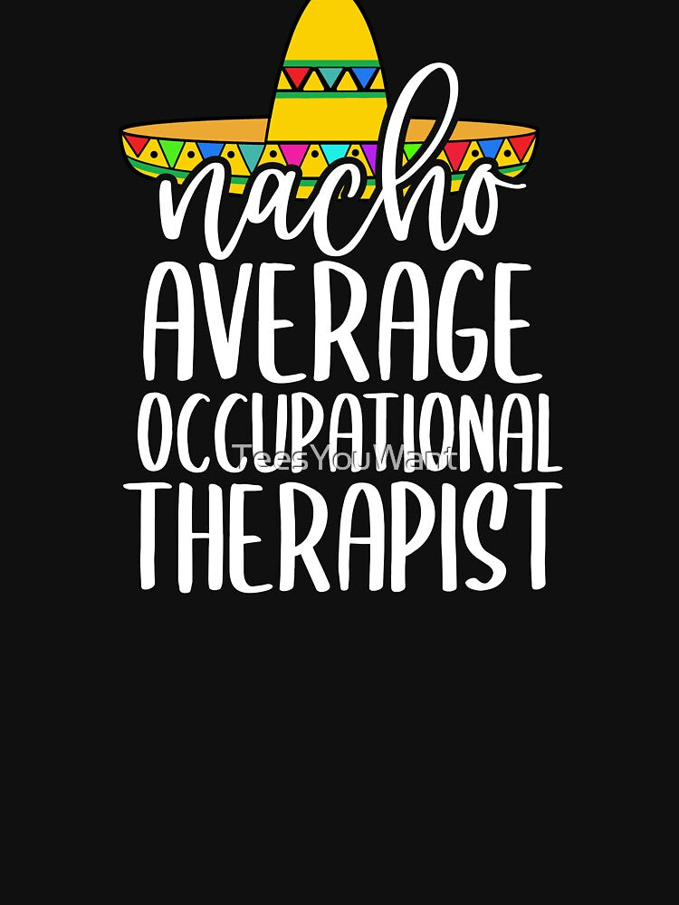 Nacho Average Occupational Therapist ~ Hispanic Mexican Latino Occupational Therapist Humor by TeesYouWant... (Image 3)