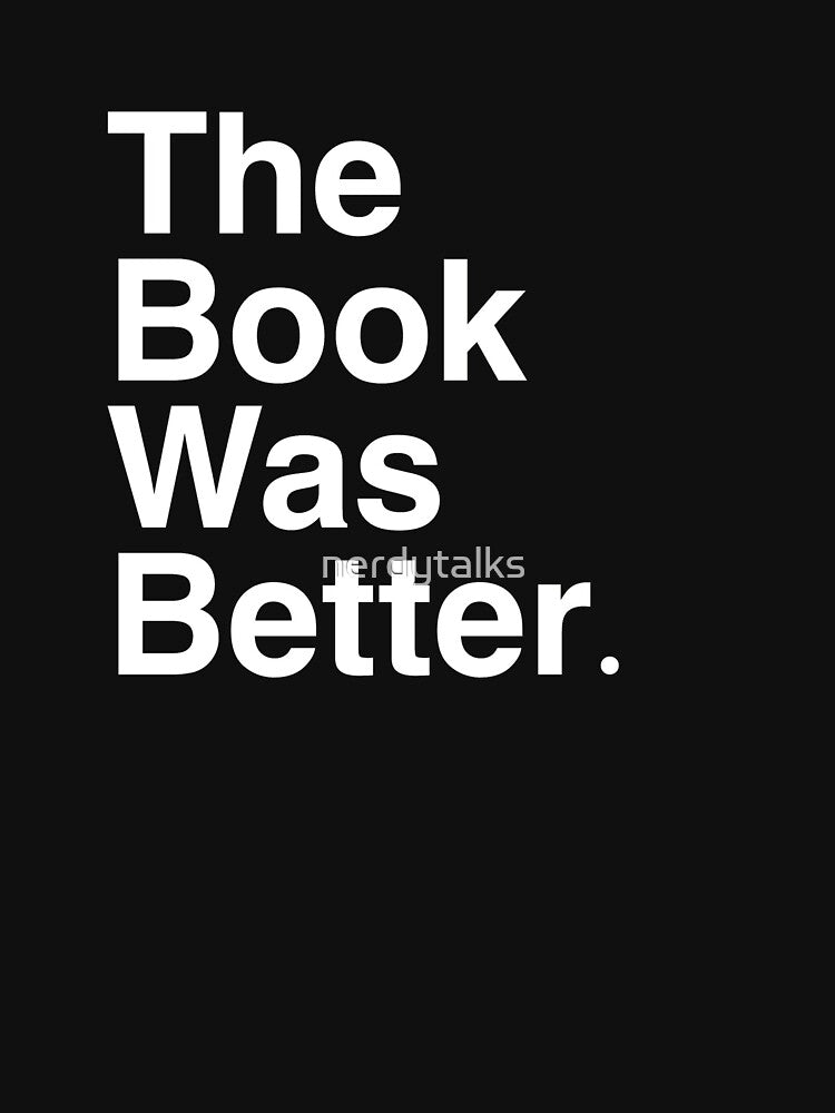 The Book Was Better v 3 (black) by nerdytalks T-Shirts, Hoodie, Sweatshirt | BlankRebels.com (Image 3)