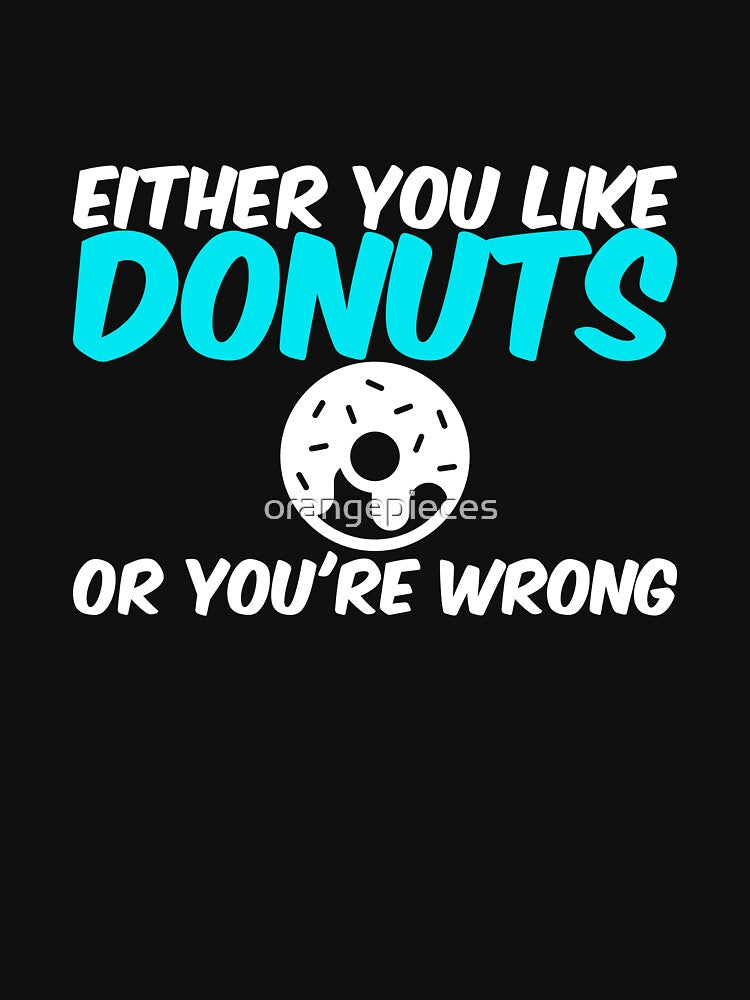 Either You Like Donuts or You're Wrong Shirt by Orange Pieces Hoodie, Sweatshirt | BlankRebels.com (Image 2)