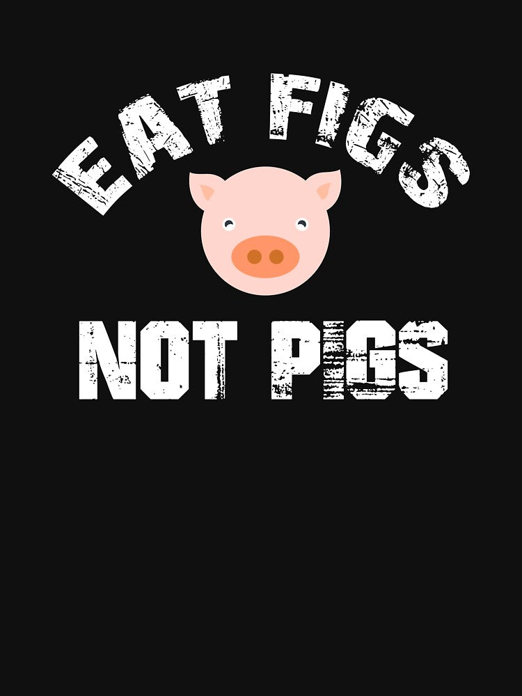 Eat Figs Not Pigs, Friends Not Food, Herbivore, Vegetarian Gift by Designs4Less T-Shirts, Hoodie, Sweatshirt (Image 3)