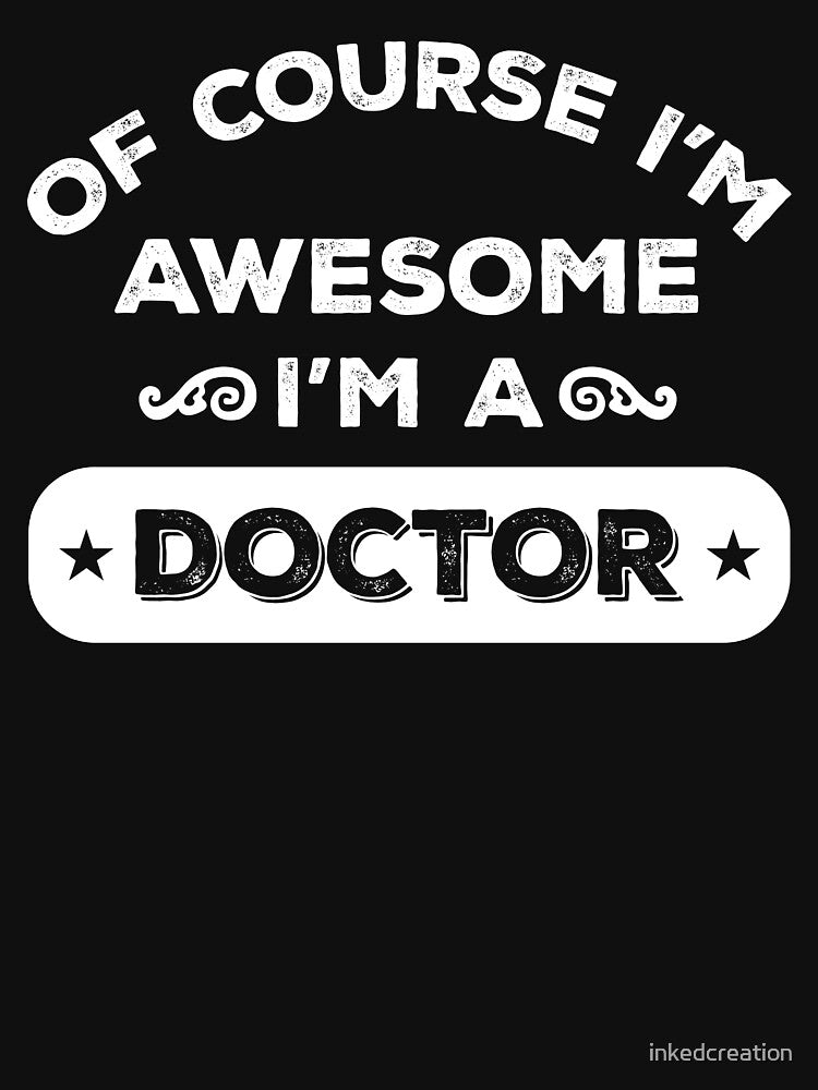 OF COURSE I'M AWESOME I'M A DOCTOR by inkedcreation T-Shirts, Hoodie, Sweatshirt | BlankRebels.com (Image 3)