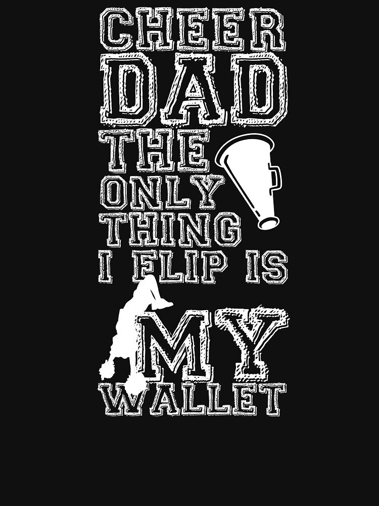 Cheer Dad The Only Thing I Flip Is My Wallet by sarahking12 T-Shirts, Hoodie, Sweatshirt | BlankRebels.com (Image 3)