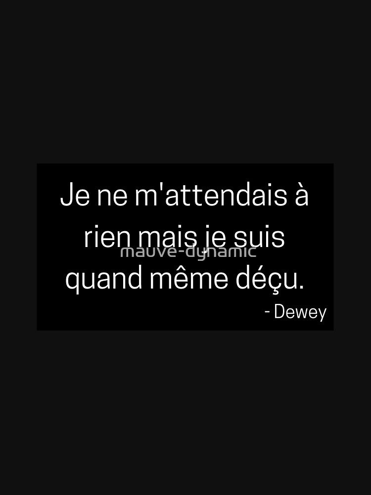 Je ne m'attendais à rien mais je suis quand même déçu - french quote malcolm by mauve-dynamic T-Shirts, Hoodie,... (Image 3)