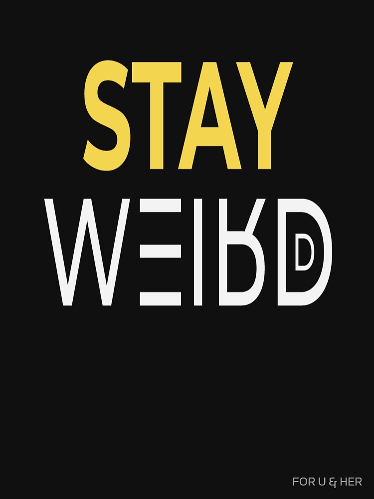 STAY WEIRD by FOR U & HER T-Shirts, Hoodie, Sweatshirt | BlankRebels.com (Image 3)