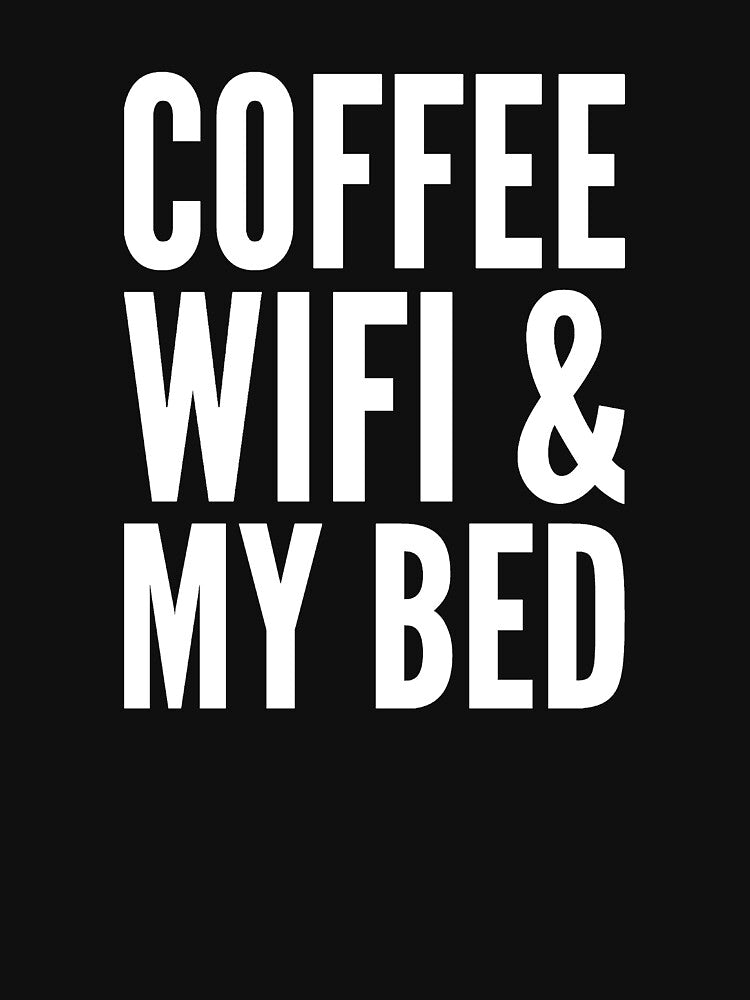 Coffee wifi and my bed by alexmichel91 T-Shirts, Hoodie, Sweatshirt | BlankRebels.com (Image 3)