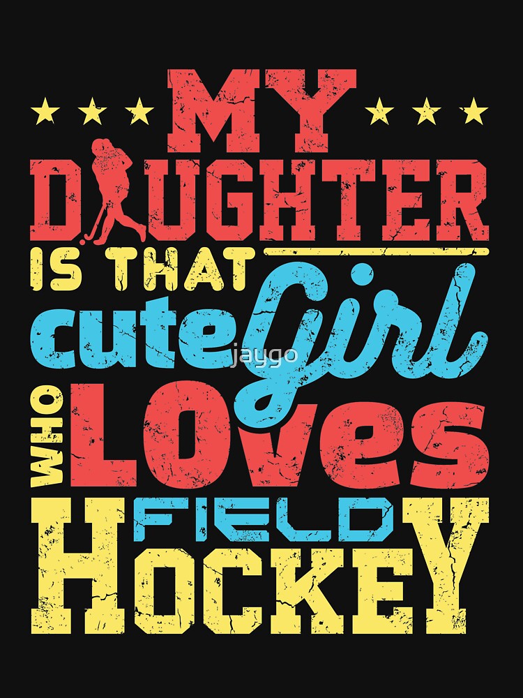 Field Hockey Dad Mom My Daughter Is That Cute Girl Who Loves Field Hockey by jaygo T-Shirts, Hoodie, Sweatshirt (Image 3)