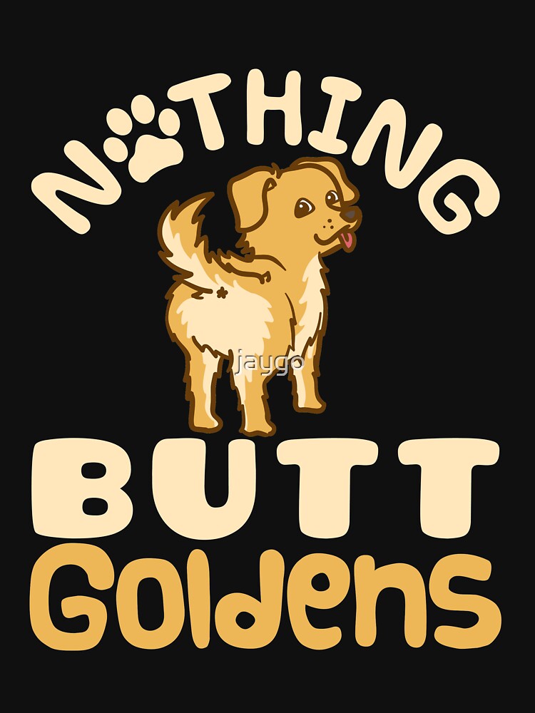 Nothing Butt Goldens Gifts Golden Retriever Puppy by jaygo T-Shirts, Hoodie, Sweatshirt | BlankRebels.com (Image 3)