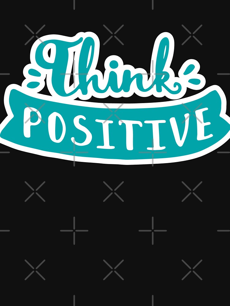Think Positive, Be Positive Always by So Witcasm ? T-Shirts, Hoodie, Sweatshirt | BlankRebels.com (Image 3)