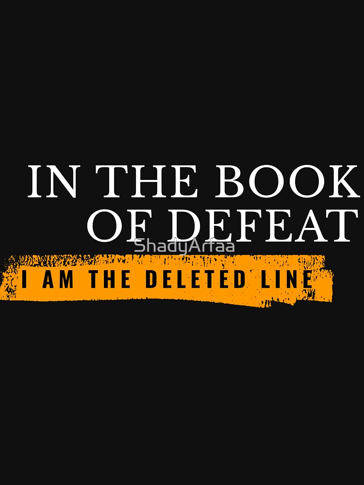 In the Book of Defeat, I Am the Deleted Line by ShadyArfaa T-Shirts, Hoodie, Sweatshirt | BlankRebels.com (Image 3)
