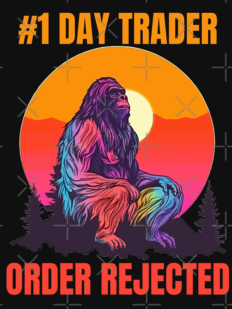 Day Trader Stock Market and Crypto - Bigfoot Order Rejected by StockMarketSwag T-Shirts, Hoodie, Sweatshirt (Image 3)