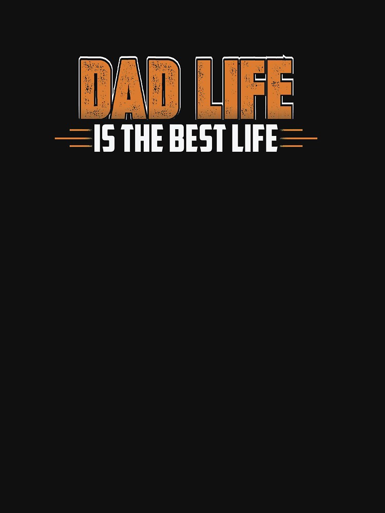 Dad Life Is The Best Life by BUBLTEES T-Shirts, Hoodie, Sweatshirt | BlankRebels.com (Image 3)