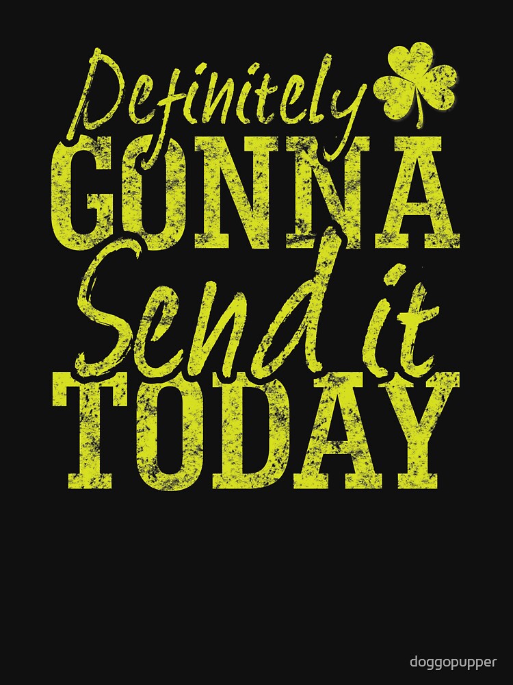 Gonna Send it Today St Patricks Day Trending Apparel by doggopupper T-Shirts, Hoodie, Sweatshirt | BlankRebels.com (Image 3)