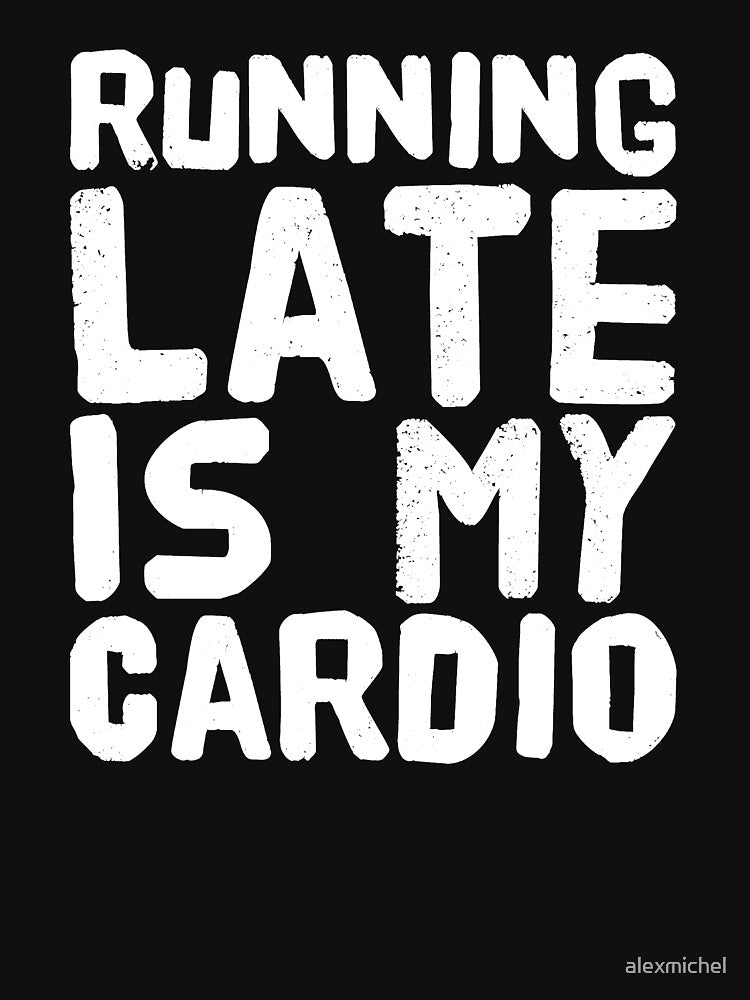 Running Late Is My Cardio - funny runner by Captain Mood T-Shirts, Hoodie, Sweatshirt | BlankRebels.com (Image 3)