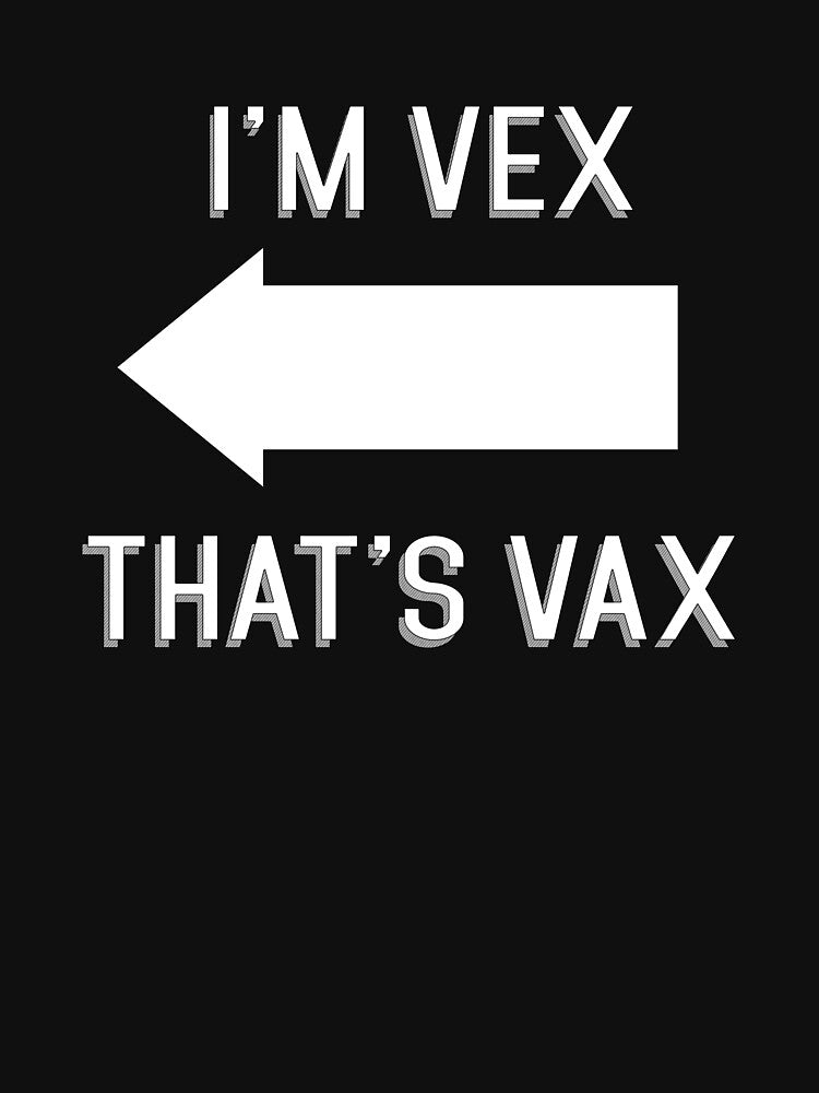 I'M Vex That'S Vax T-Shirts, Hoodie, Sweatshirt