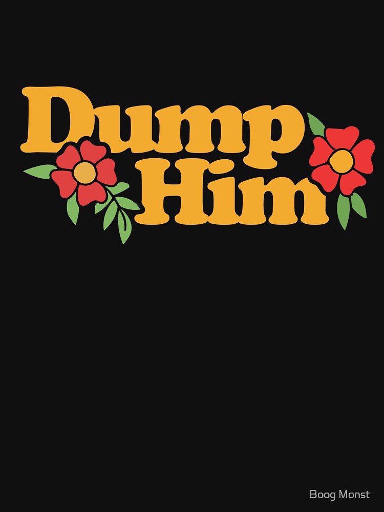 Dump Him by Boog Monst