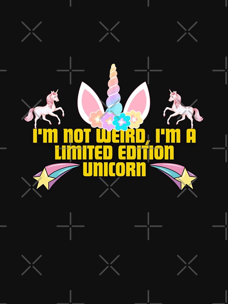 "I'm not weird, I'm a limited edition unicorn." by Reichcorp T-Shirts, Hoodie, Sweatshirt | BlankRebels.com (Image 3)