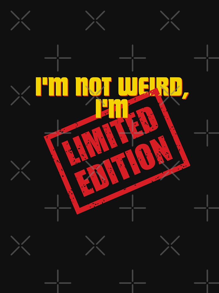 I'm not weird, I'm limited edition by Reichcorp T-Shirts, Hoodie, Sweatshirt | BlankRebels.com (Image 3)