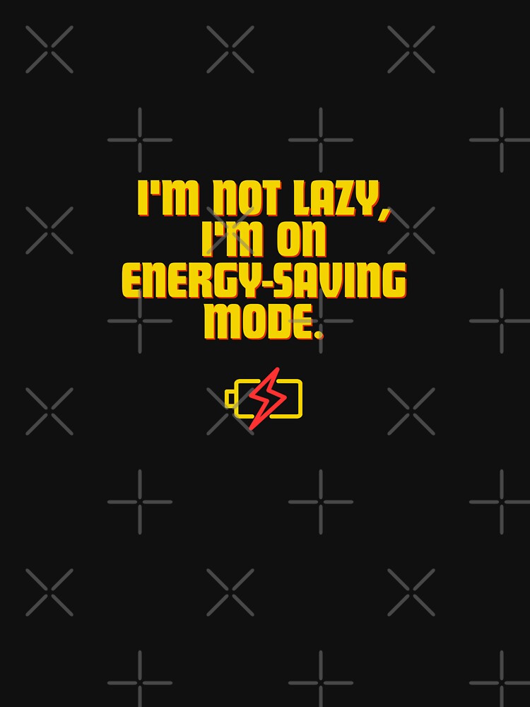 I'm not lazy, I'm on energy-saving mode. by Reichcorp T-Shirts, Hoodie, Sweatshirt | BlankRebels.com (Image 3)