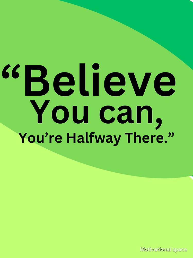 “Believe you can, and you’re halfway there.” by Motivational space T-Shirts, Hoodie, Sweatshirt | BlankRebels.com (Image 3)