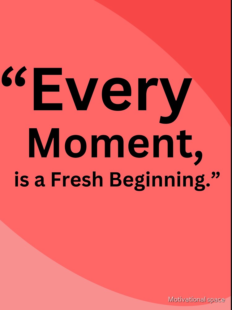 “Every moment is a fresh beginning.” by Motivational space T-Shirts, Hoodie, Sweatshirt | BlankRebels.com (Image 3)