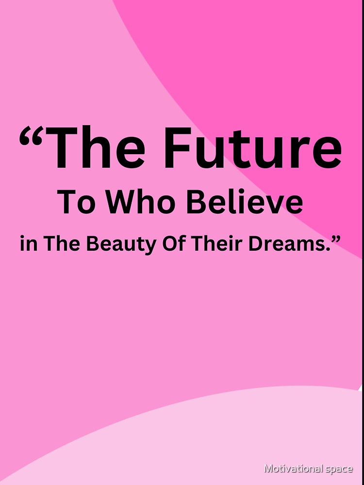 “The future to who believe in the beauty of their dreams.” by Motivational space T-Shirts, Hoodie, Sweatshirt (Image 3)