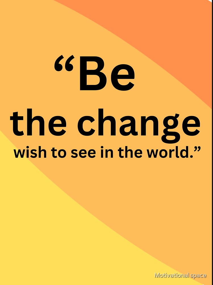 “Be the change wish to see in the world.” by Motivational space T-Shirts, Hoodie, Sweatshirt | BlankRebels.com (Image 3)