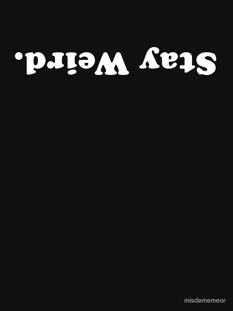 Stay Weird and drieW yatS by misdememeor T-Shirts, Hoodie, Sweatshirt | BlankRebels.com (Image 3)