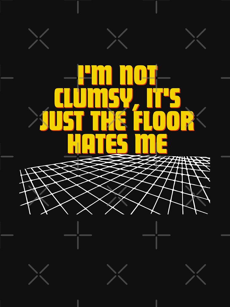 I'm not clumsy, it's just the floor hates me by Reichcorp T-Shirts, Hoodie, Sweatshirt | BlankRebels.com (Image 3)