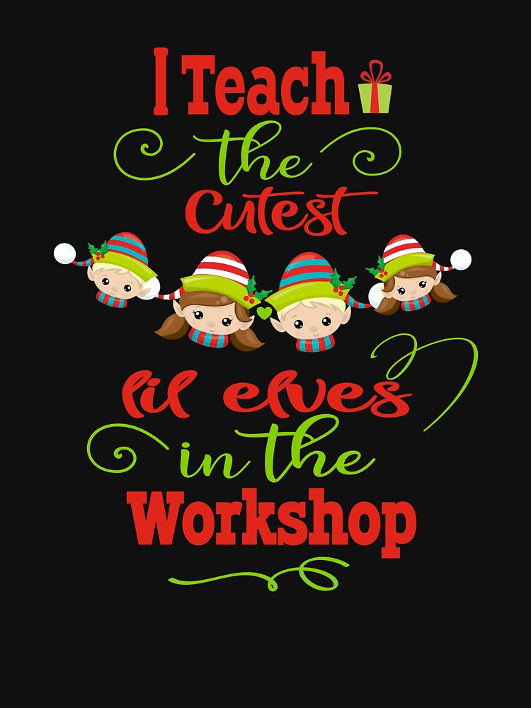 Teacher I Teach Cutest Elves Workshop T-Shirts, Hoodie, Sweatshirt