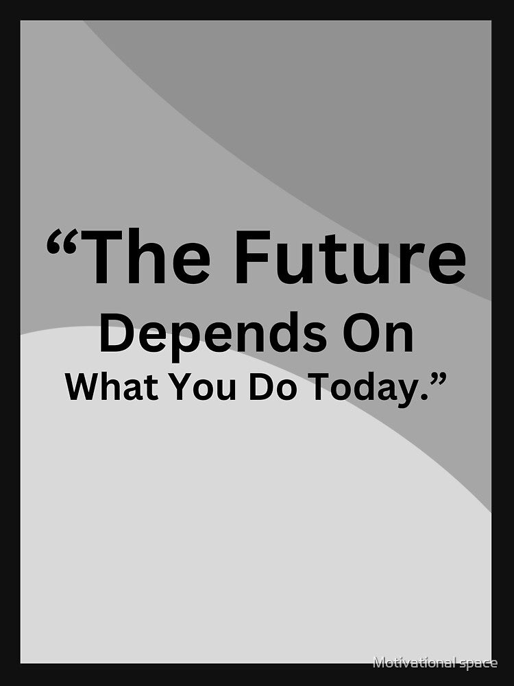 “The future depends on what you do today.” by Motivational space T-Shirts, Hoodie, Sweatshirt | BlankRebels.com (Image 3)
