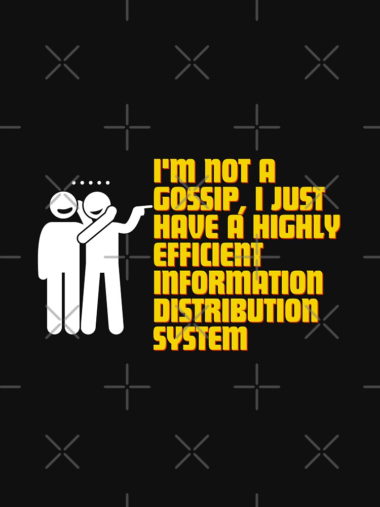 "I'm not a gossip, I just have a highly efficient information distribution system." by Reichcorp T-Shirts,... (Image 3)