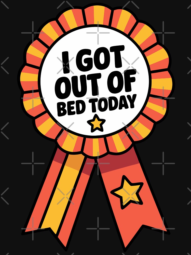 I Got Out of Bed Today – Celebrate the Small Wins by pixelated_echoes T-Shirts, Hoodie, Sweatshirt (Image 3)