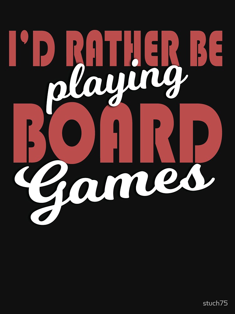 I'd Rather Be Playing Board Games by stuch75 T-Shirts, Hoodie, Sweatshirt | BlankRebels.com (Image 3)