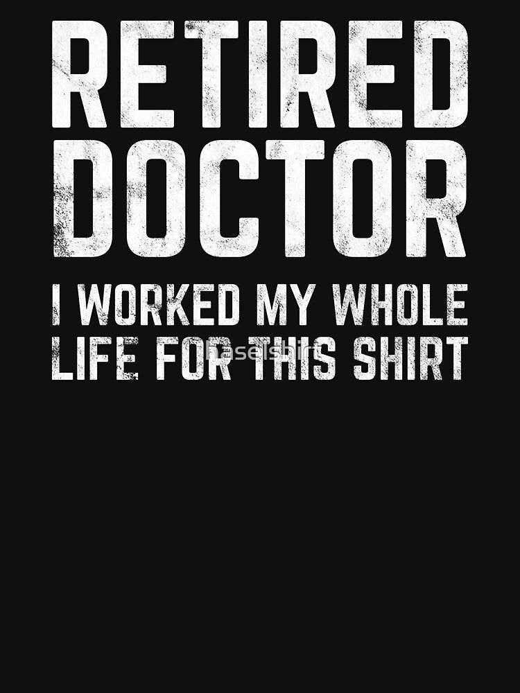 Retired Doctor Funny Retirement Retiree Gift Idea by haselshirt T-Shirts, Hoodie, Sweatshirt | BlankRebels.com (Image 3)
