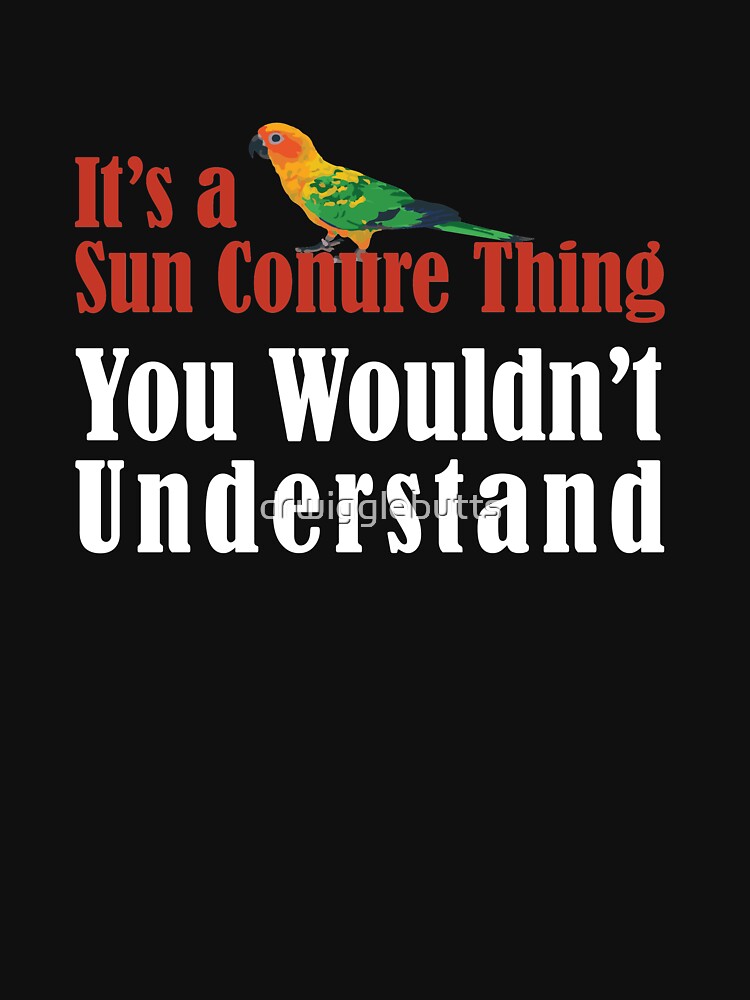 Sun Conure Lovers It's A Sun Conure Thinh, You Wouldn't Understand by drwigglebutts T-Shirts, Hoodie, Sweatshirt (Image 3)